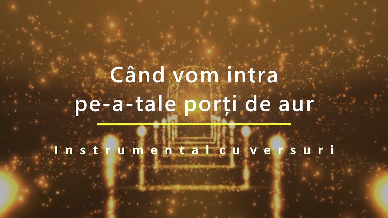 Când vom intra pe-a-tale porți de aur - Negativ (Instrumental cu versuri)