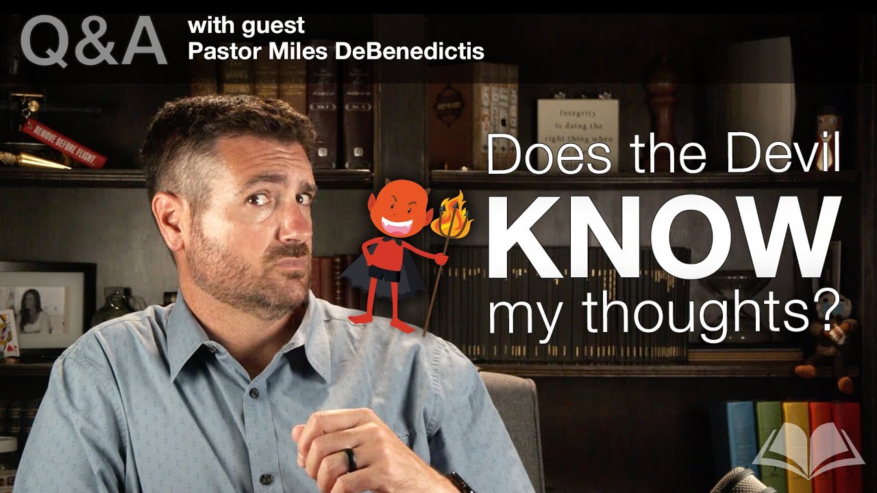 Does the Devil Know My Thoughts? LIVE Q&A for August 12th 2021 with guest, Pastor Miles DeBenedictis