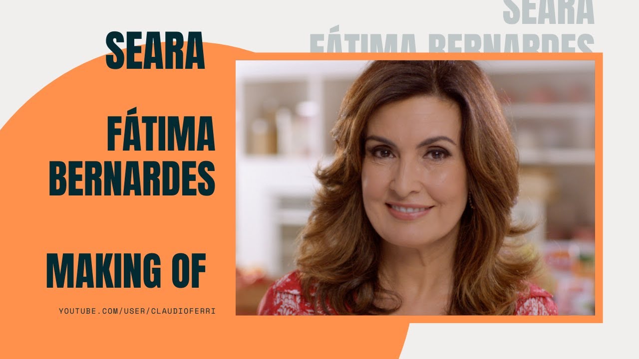 SEARA - Fátima Bernardes  | Making Of