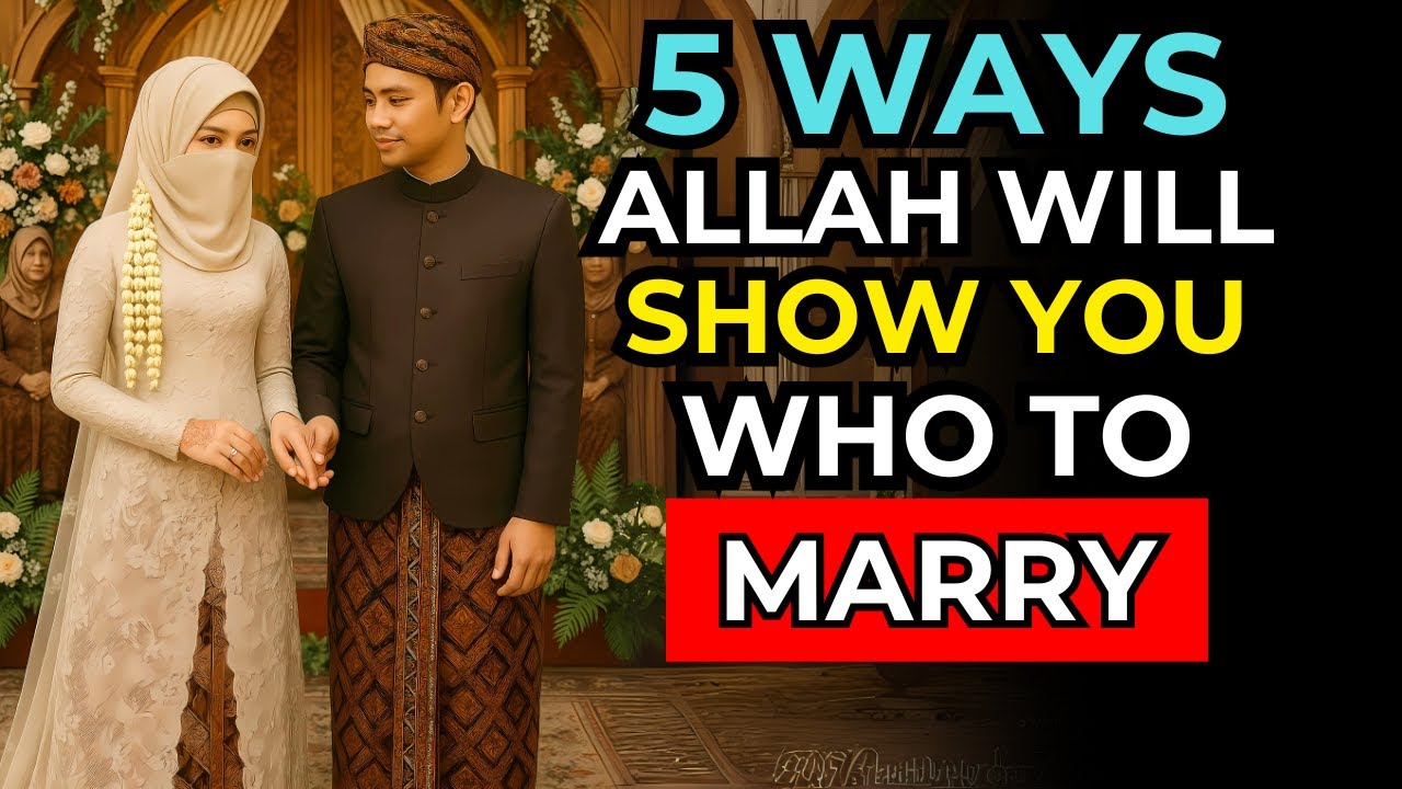 5 WAYS Allah Is Showing You Who to Marry | Islamic Guidance You Can&rsquo;t Ignore