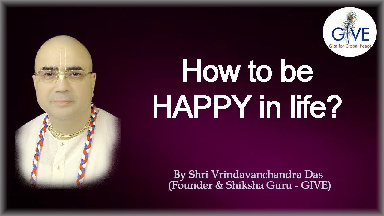 जीवन में खुश कैसे रहें ? / How to be happy in life? - H. G. Vrindavanchandra Das