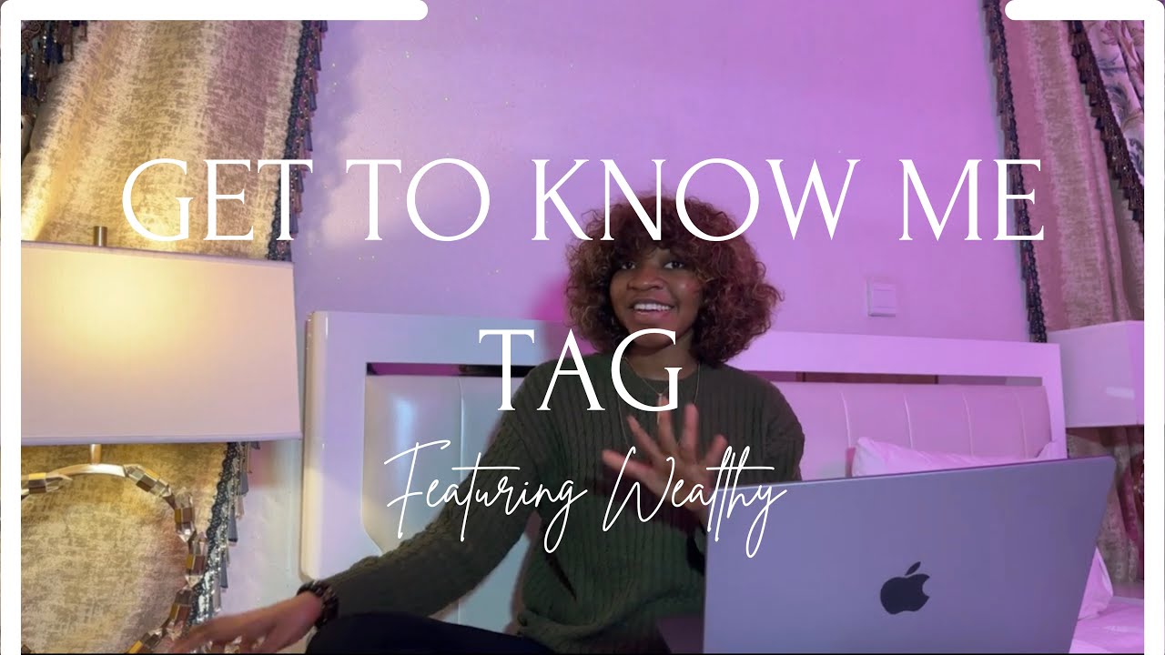 Wealthy's Diaries|| Chill get to know me tag
