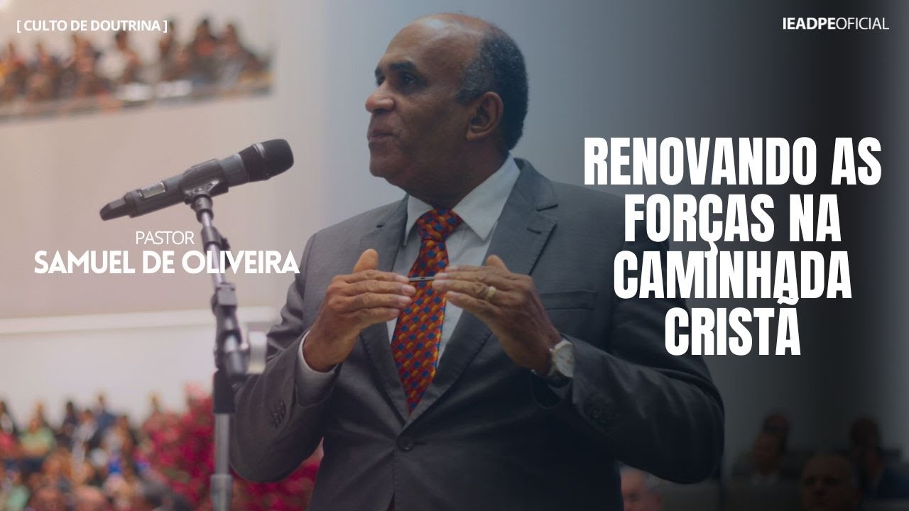 PASTOR SAMUEL OLIVEIRA [HD] RENOVANDO AS FORÇAS NA CAMINHADA CRISTÃ - CULTO DE DOUTRINA 12/05/2025
