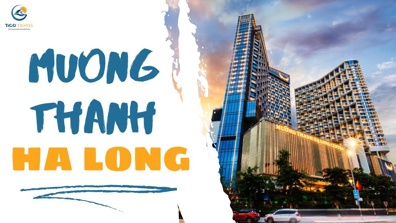Mường Thanh Hạ Long - Sự lựa chọn hoàn hảo cho kỳ nghỉ tuyệt vời | Tico Travel