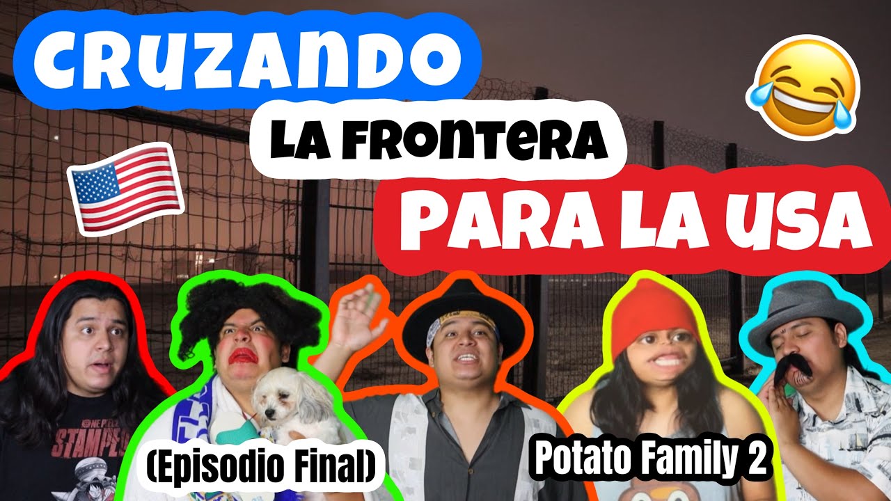 POTATO FAMILY 2 (Ep-Final)⛔️- “Cruzando la frontera pa’ la USA” 🇺🇸😱