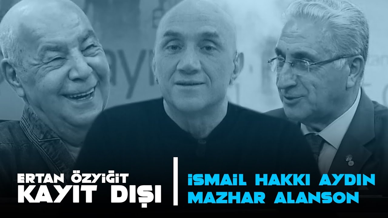 Ertan Özyiğit ile Kayıt Dışı - 24 Temmuz 2020 - Mazhar Alanson - Prof.Dr. İsmail Hakkı Aydın
