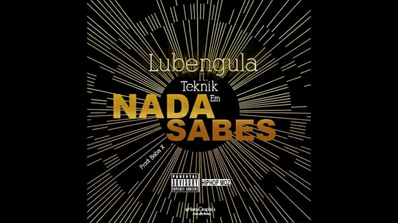 Lubengula - Nada Sabes ft  Teknik (Prod.by Baba X The GenuizZ)