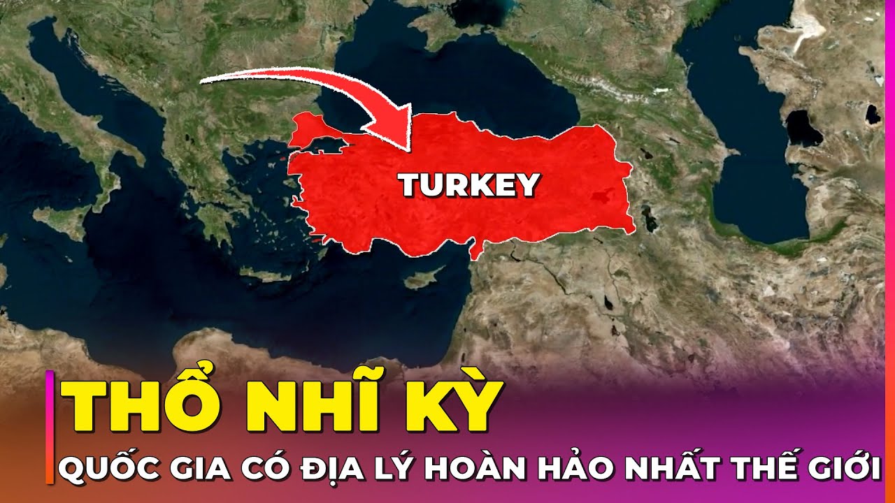 35 SỰ THẬT VỀ THỔ NHĨ KỲ - QUỐC GIA CÓ ĐỊA LÝ HOÀN HẢO NHẤT THẾ GIỚI | Ghiền Địa Lý