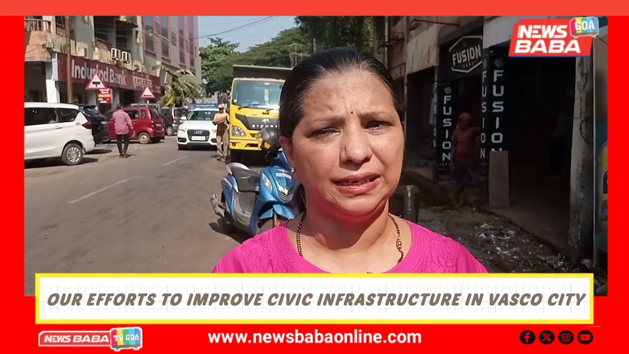 OUR EFFORTS TO IMPROVE CIVIC INFRASTRUCTURE IN VASCO CITY - COUNCILLOR SHAMI SALKAR