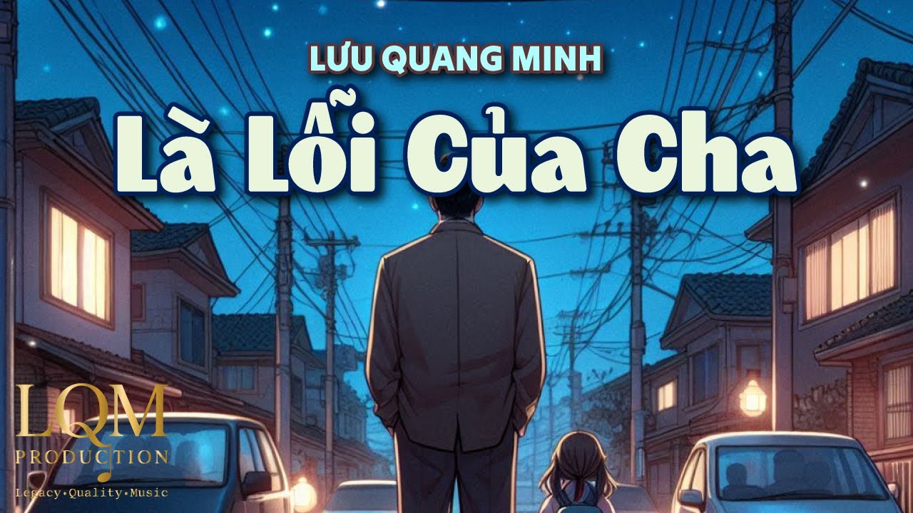Lưu Quang Minh | Là Lỗi Của Cha | Official Music Video