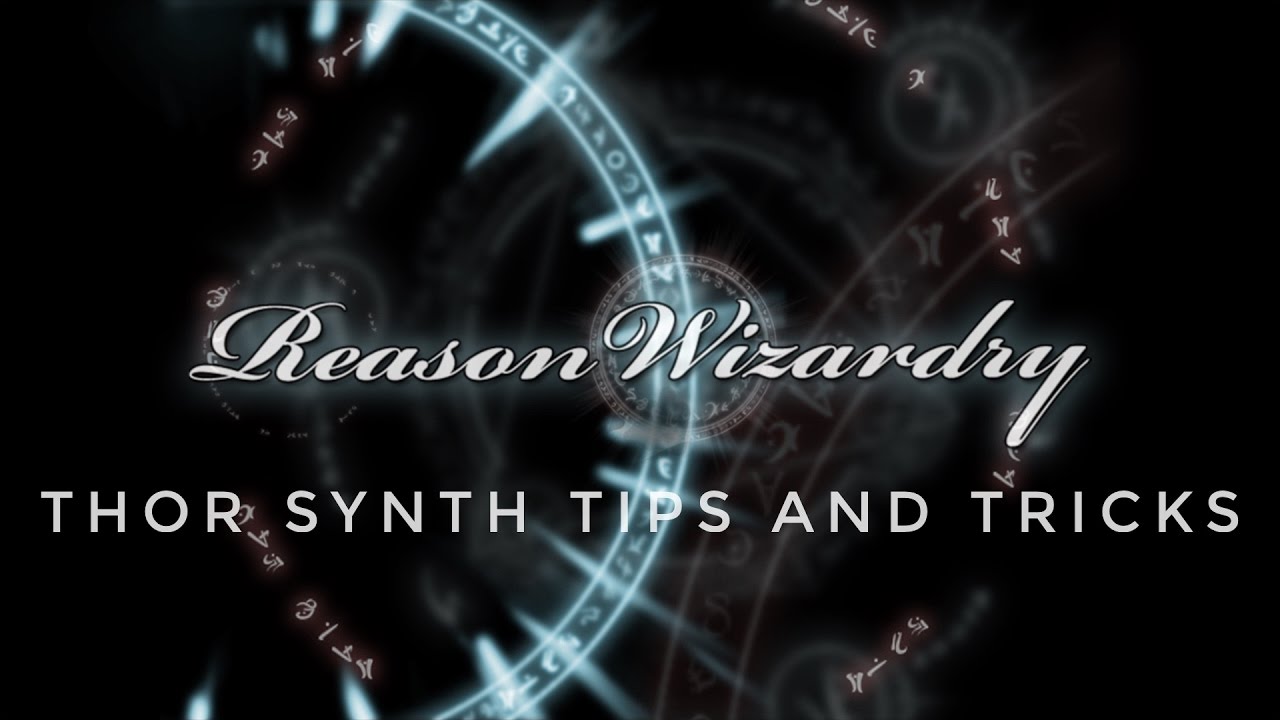 Reason Wizardry - Thor Tips and Tricks