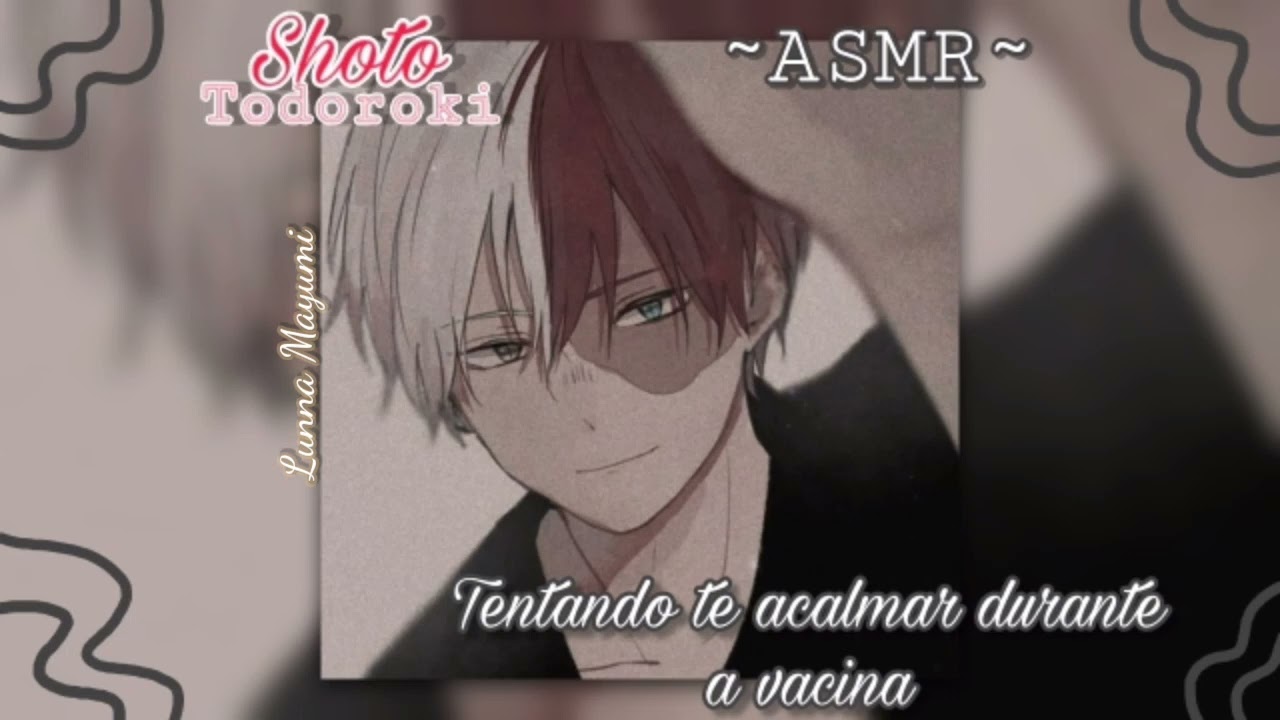 (ASMR/Bnha) Shoto Todoroki tentando te acalmar durante a vacina