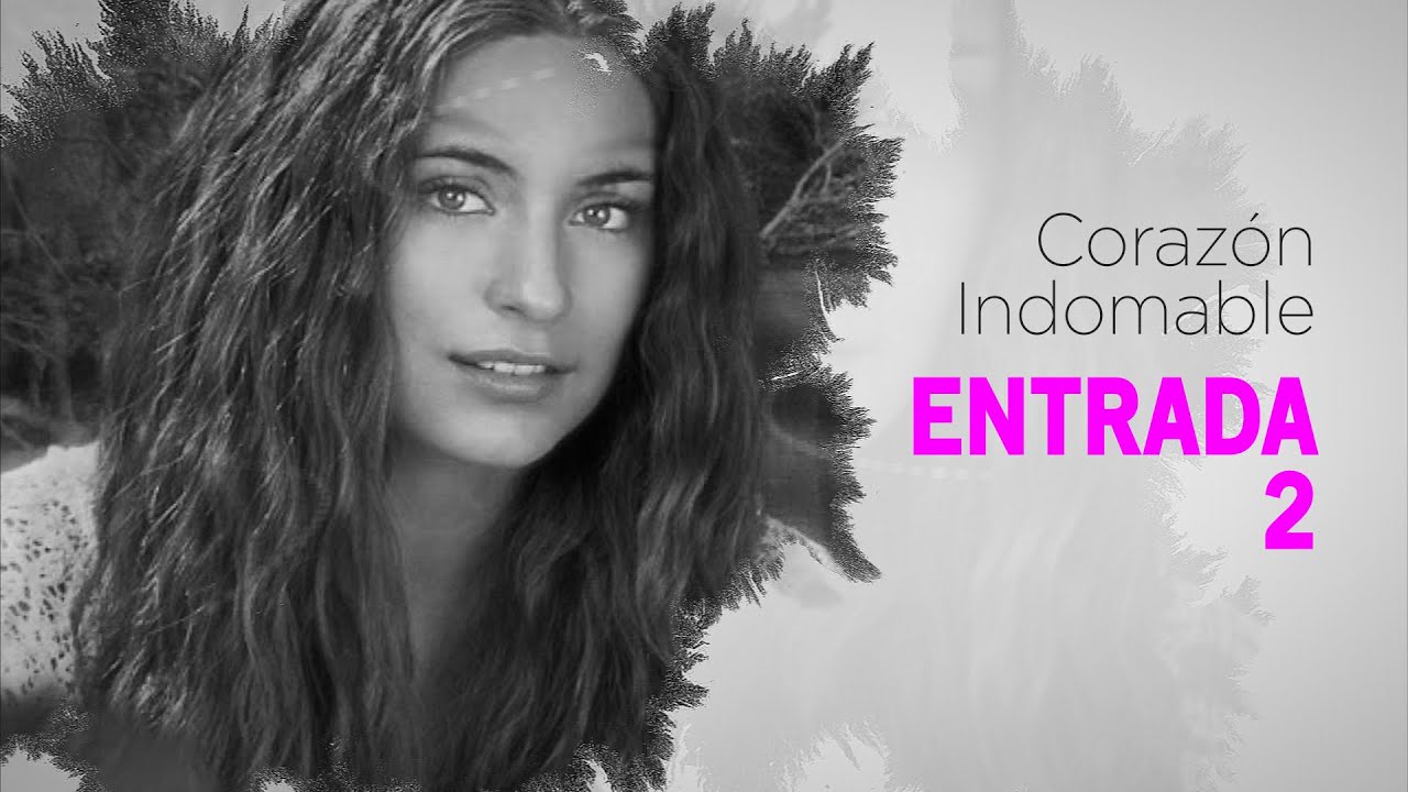 Corazón indomable ENTRADA 2