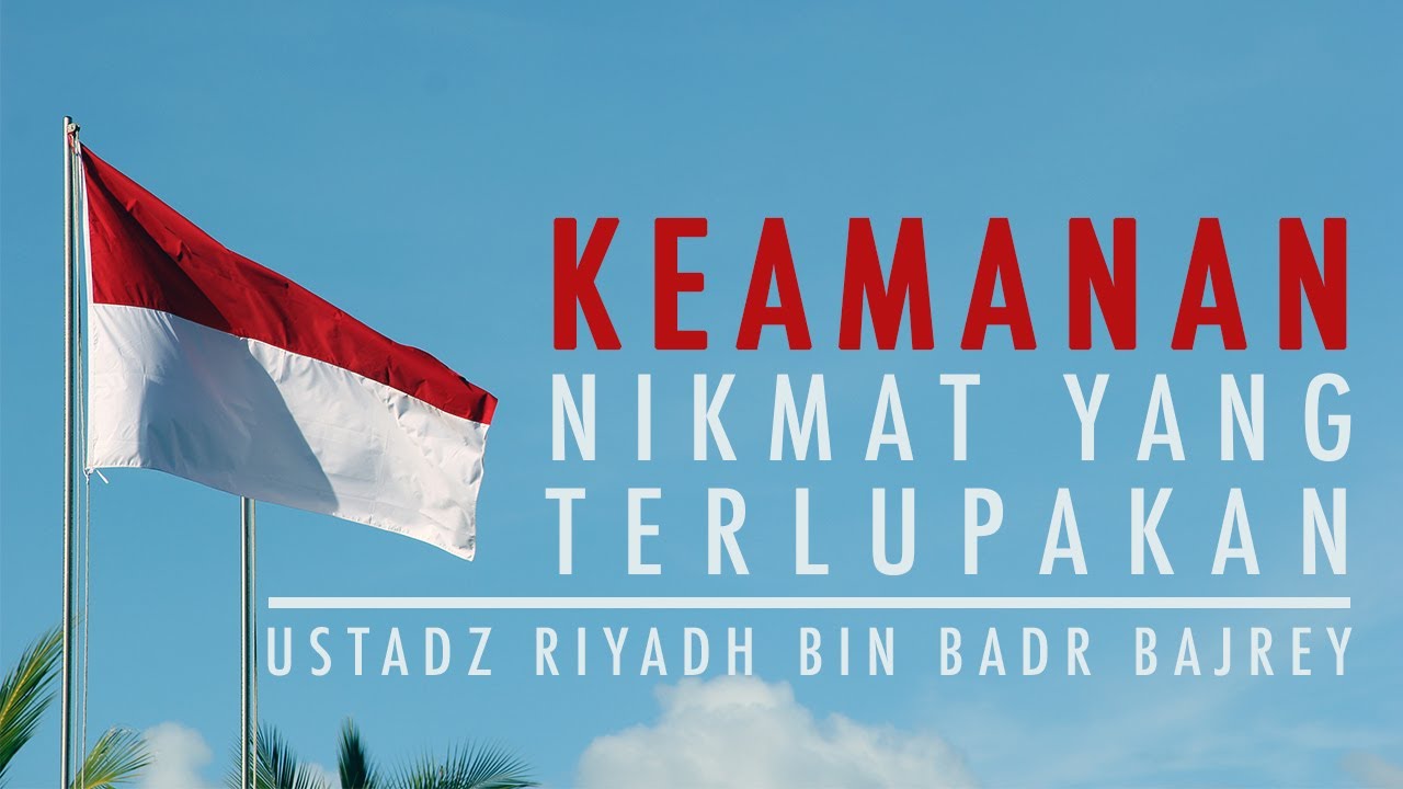 "KEAMANAN" NIKMAT YANG TERLUPAKAN - Ustadz Riyadh Bin Badr Bajrey.