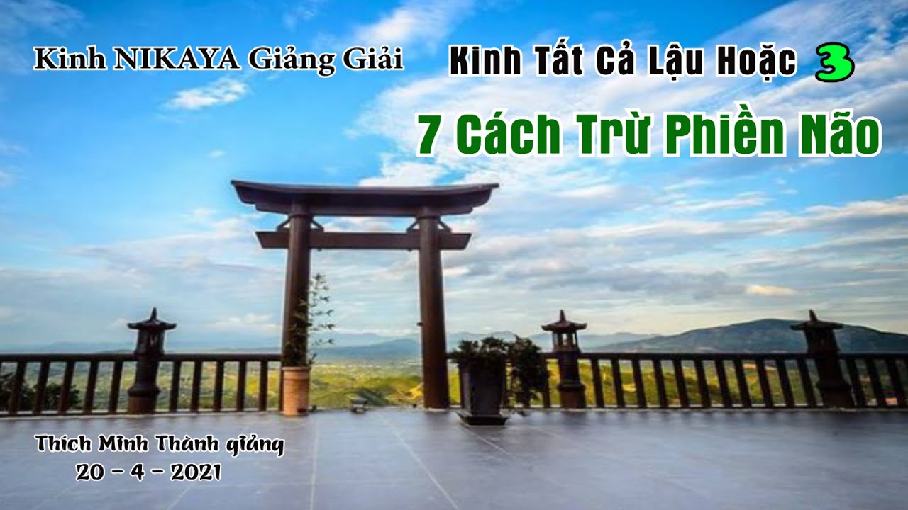 Kinh NIKAYA Giảng Giải _ 7 Cách Trừ Phiền Não - Kinh Tất Cả Lậu Hoặc 3