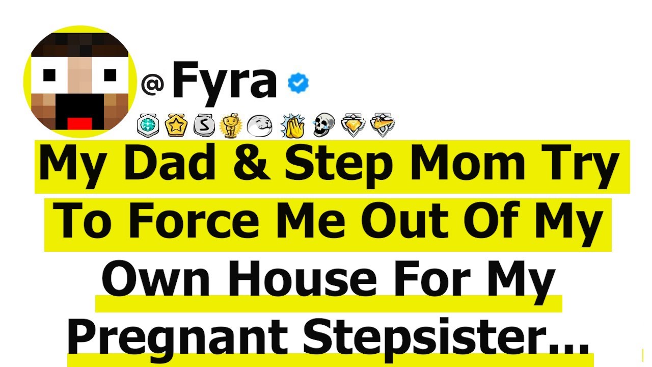 Dad & Step Mom Try To Force Me Out Of My Own House For My Pregnant Stepsister-When I Refused, They..