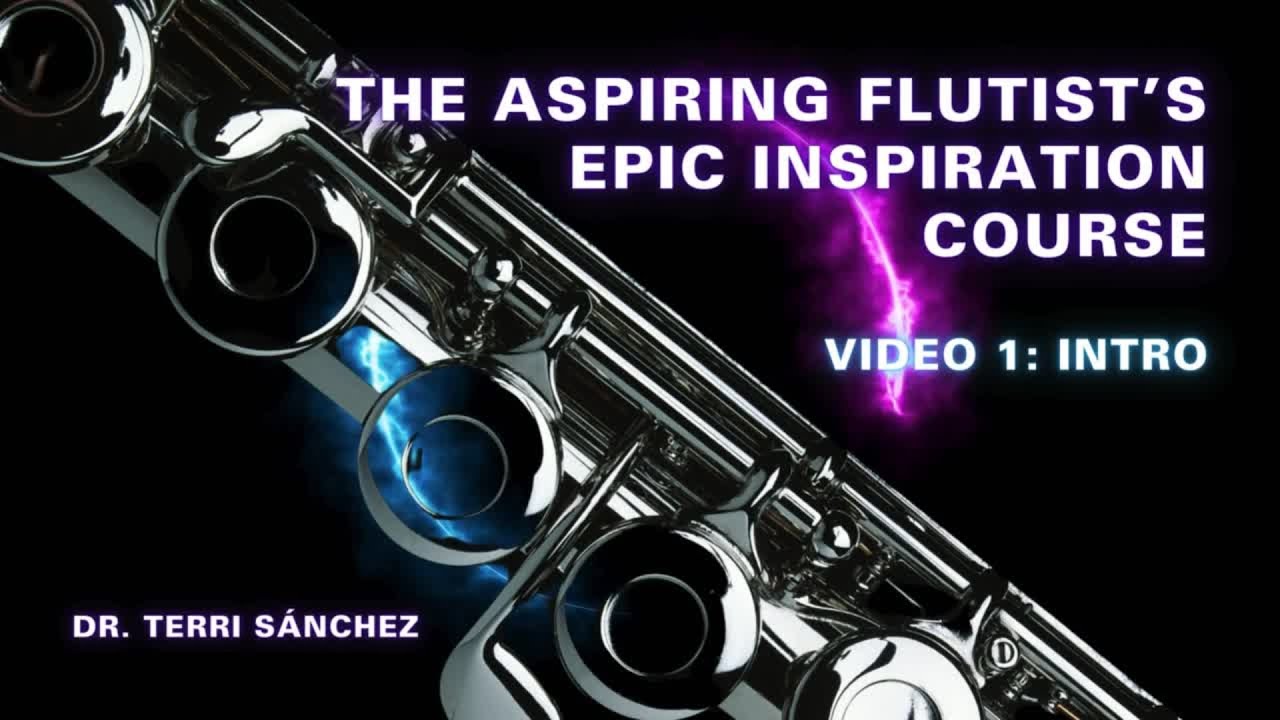 Video #1: Intro | The Aspiring Flutist's Epic Inspiration Course with Dr. Terri Sánchez