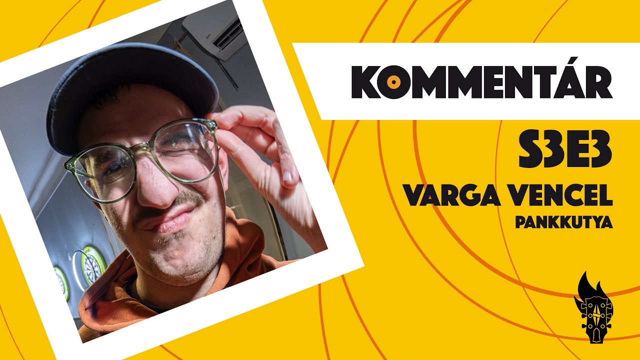 Kommentár S3E03 | Varga Vencel | Pankkutya