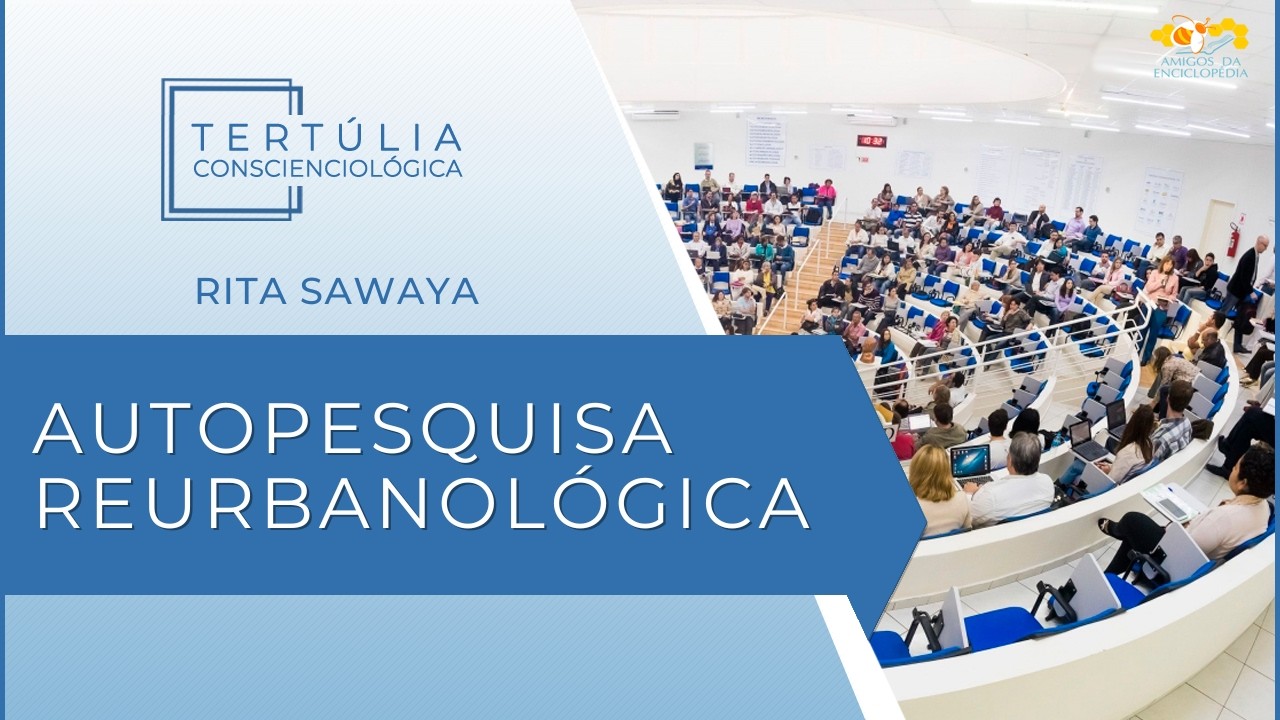Tertúlia Conscienciologia 7329 - Autopesquisa Reurbanológica (Autopesquisologia)