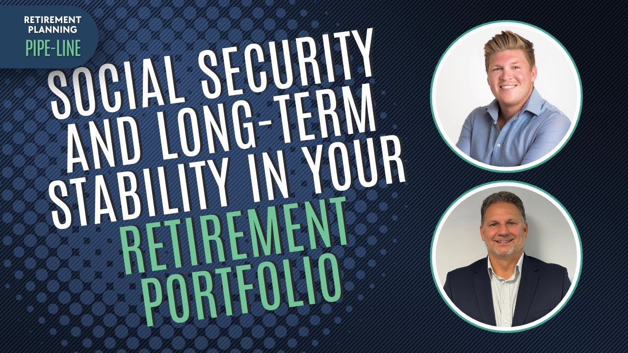 Social Security and Long-Term Stability in your Retirement Portfolio | Retirement Planning Pipe-Line