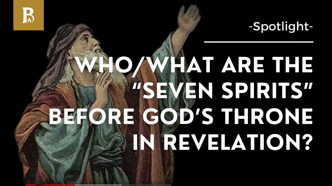 Who/what are the “Seven Spirits” before God’s Throne in Revelation? • Spotlight • The Seven Spirits