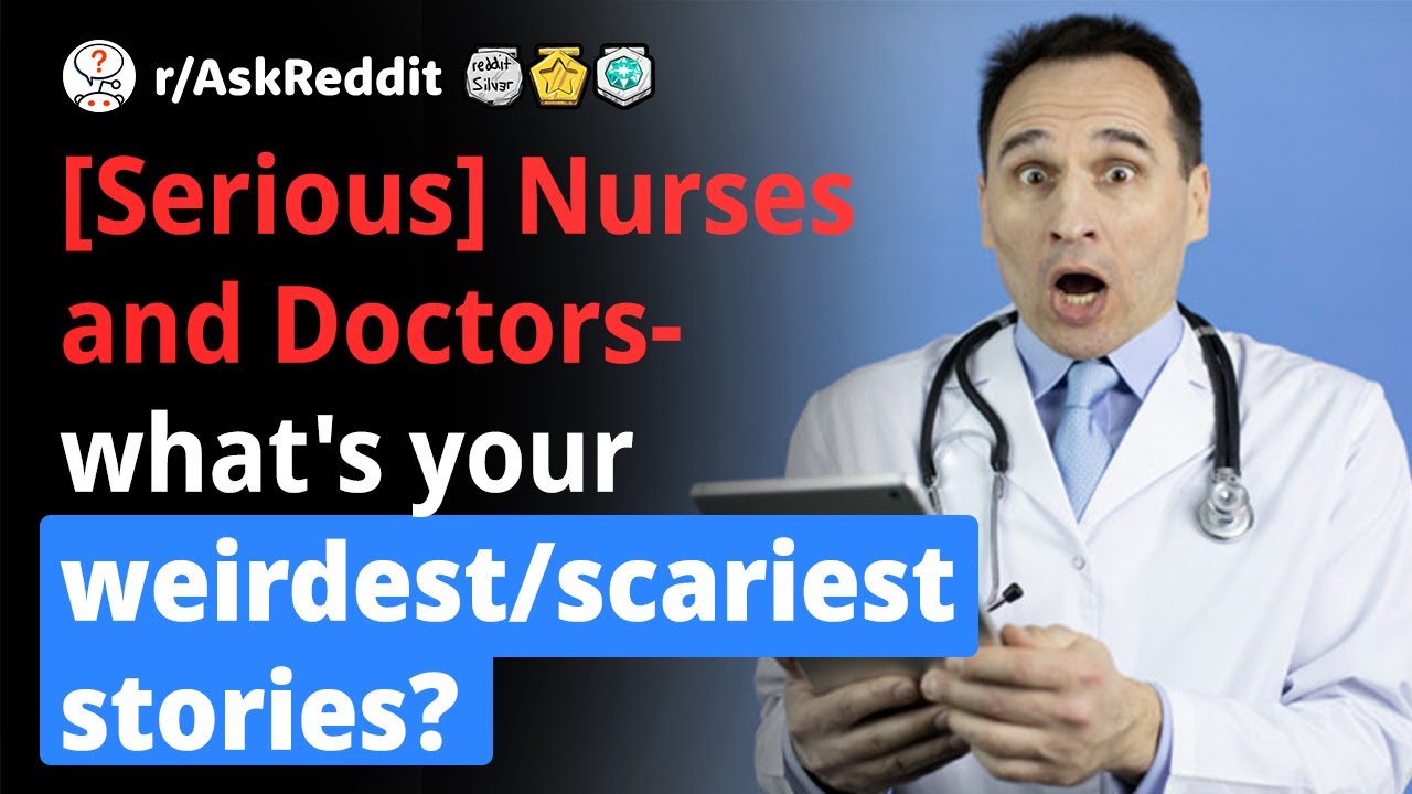 Reddit Human Voice. [Serious] Nurses and Doctors- what's your weirdest/scariest stories?