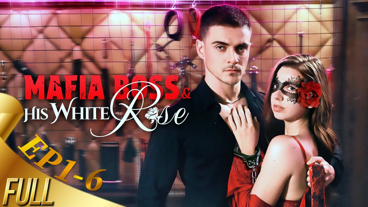 EP1-6💋Mafia Boss & His White Rose: I Sold Myself for My Sister's Medicine and Found Forbidden Love💥
