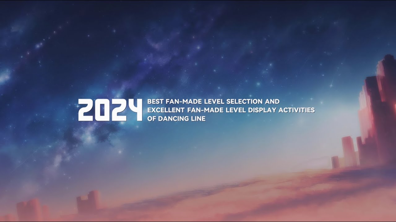 2024 ANNUAL BEST FAN-MADE LEVEL SELECTION AND EXCELLENT FANMADE DISPLAY OF DANCING LINE