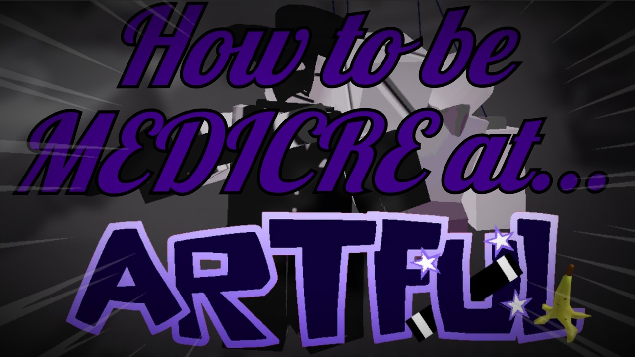 Die of Death: How to be MEDIOCRE at Artful!