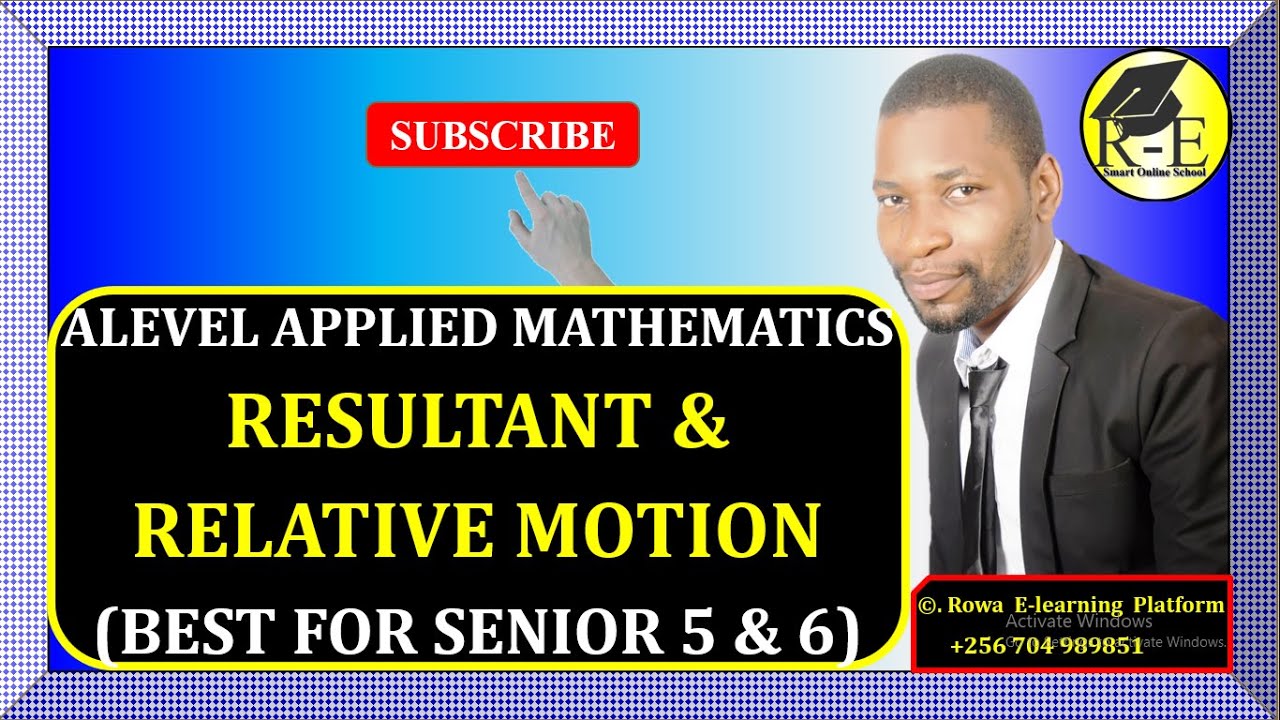 033 – ALEVEL APPLIED MATHEMATICS| RESULTANT AND RELATIVE MOTION (MECHANICS)| FOR SENIOR 5 & 6