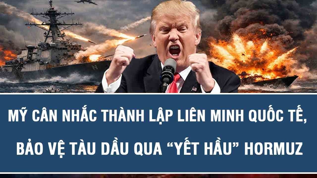 Mỹ cân nhắc thành lập liên minh quốc tế, bảo vệ tàu dầu qua “yết hầu” Hormuz