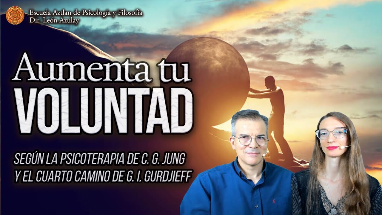 Aumenta Tu Voluntad - seg&uacute;n la Psicoterapia de C. G. Jung y el Cuarto Camino de G. I. Gurdjieff