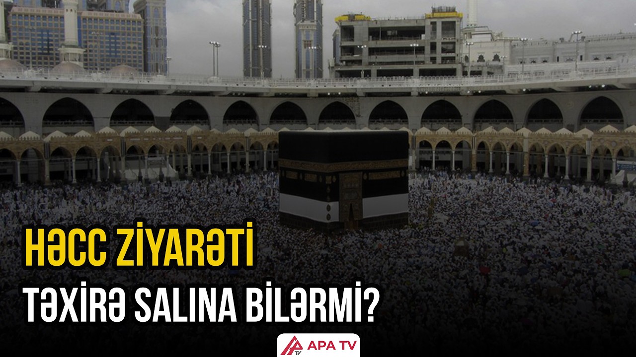 Əgər Həcc ziyarəti ləğv olunarsa, zəvvarların ödənişləri geri qaytarılacaqmı? | APA TV