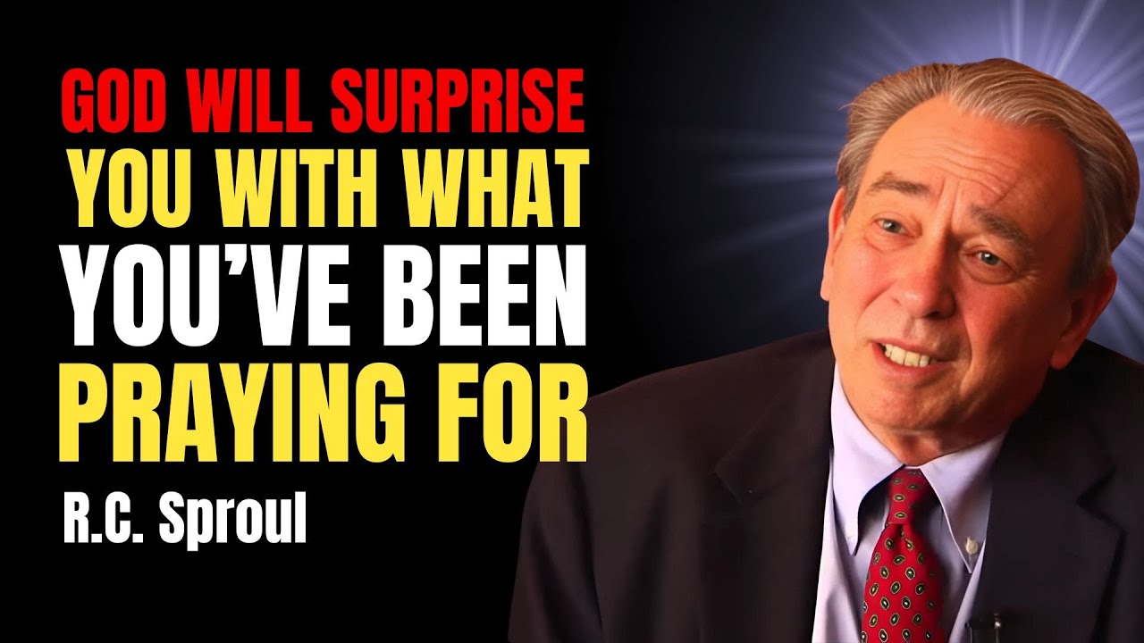 God Will Surprise You With What You’ve Been Praying For | Rc Sproul Sermons On Prayer