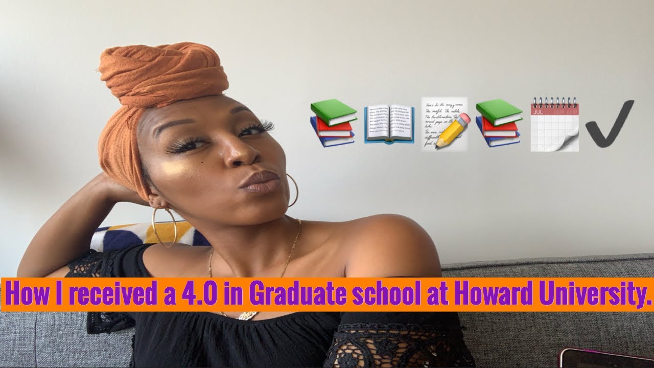 How I received a 4.0 in Graduate school at Howard University.