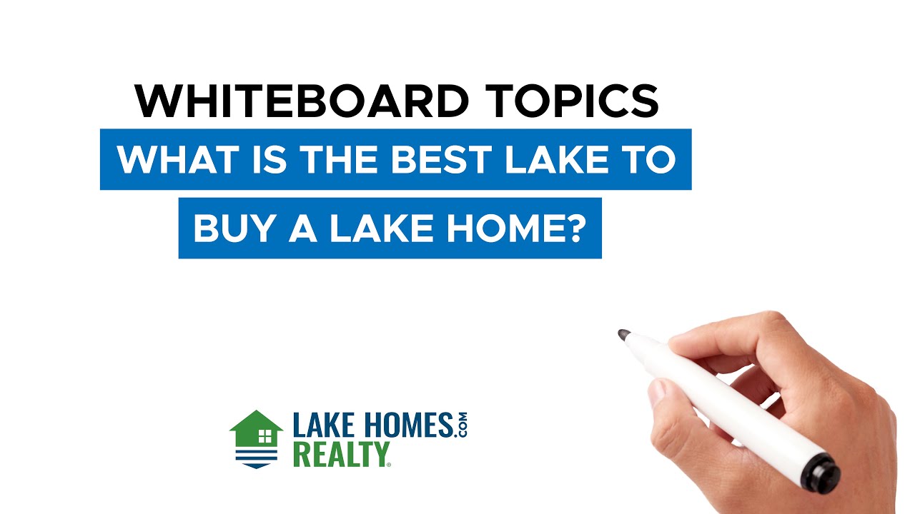 Whiteboard Topics: What Is The Best Lake To Buy A Lake Home?