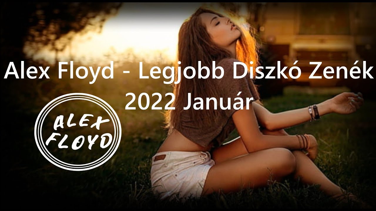 ✪ ALEX FLOYD - Legjobb Diszk&oacute; Zen&eacute;k 2022 Janu&aacute;r ✪