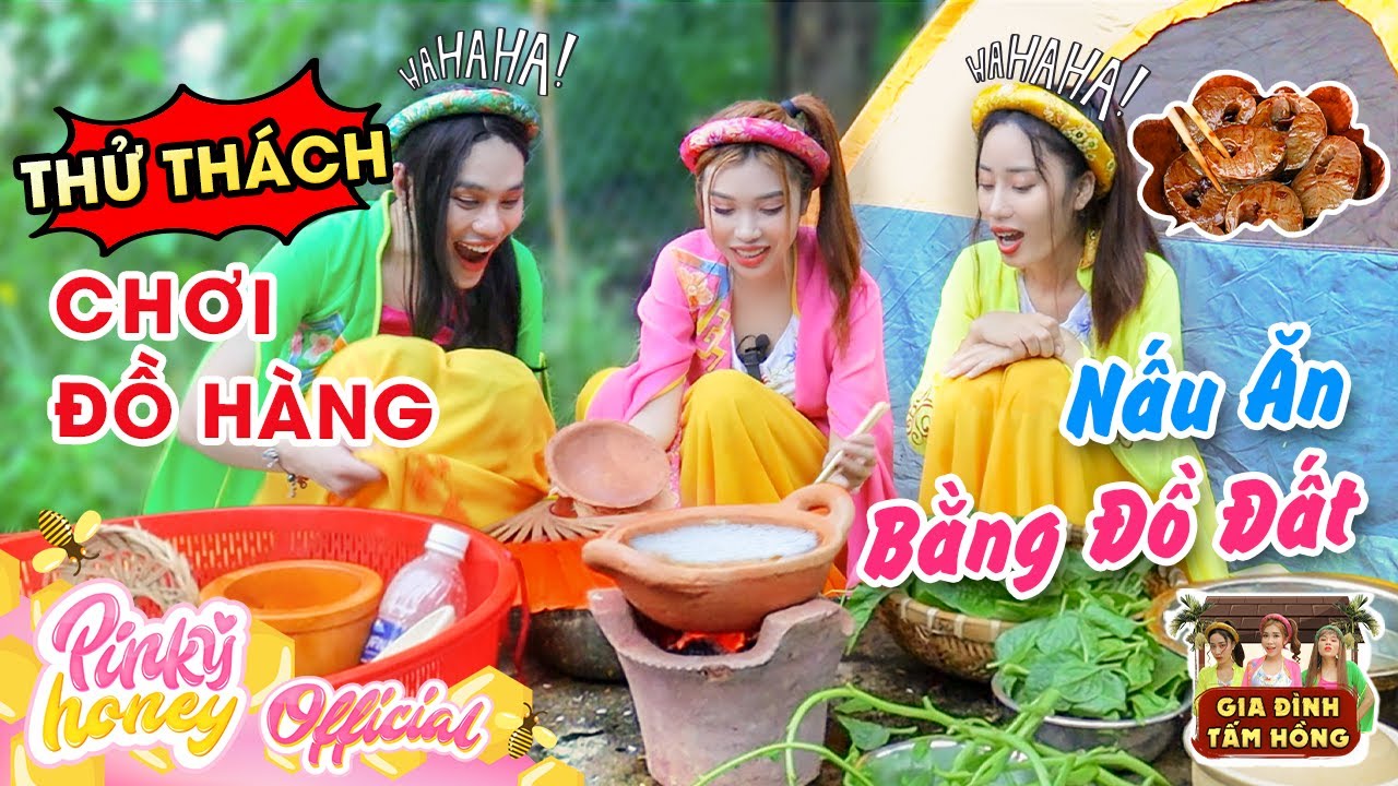 Thử Thách CHƠI ĐỒ HÀNG Nấu Ăn Bằng Nồi Đất | Gia Đình Tấm Hồng | Tấm Cám Vlog | PINKY HONEY