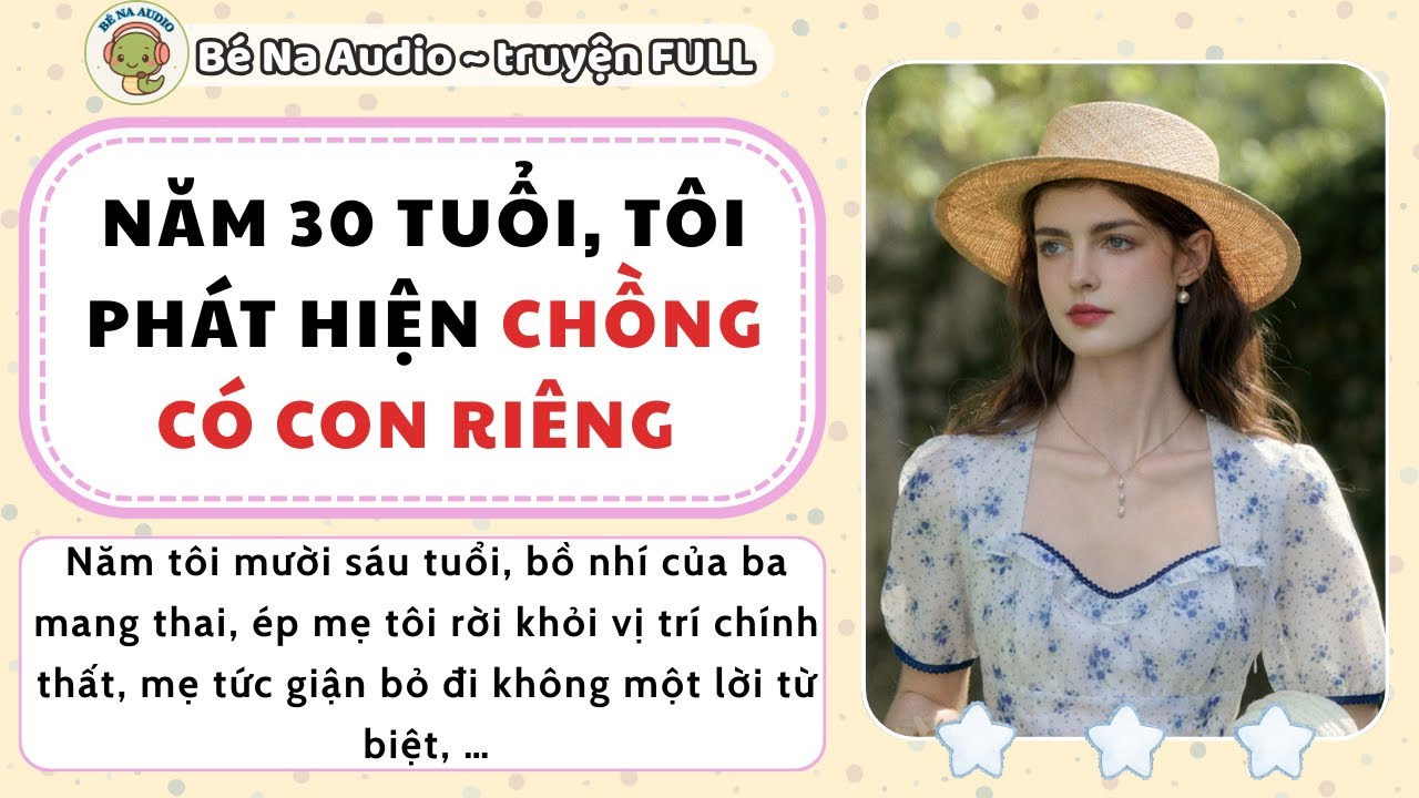 |Audio| NĂM 30 TUỔI TÔI PHÁT HIỆN CHỒNG CÓ CON RIÊNG  || Bé Na Audio
