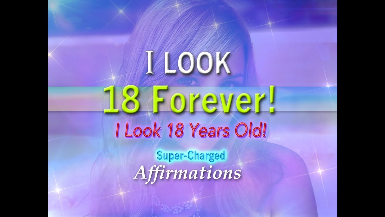 I Look 18 Forever! I Look 18 Years Old - Super-Charged Affirmations