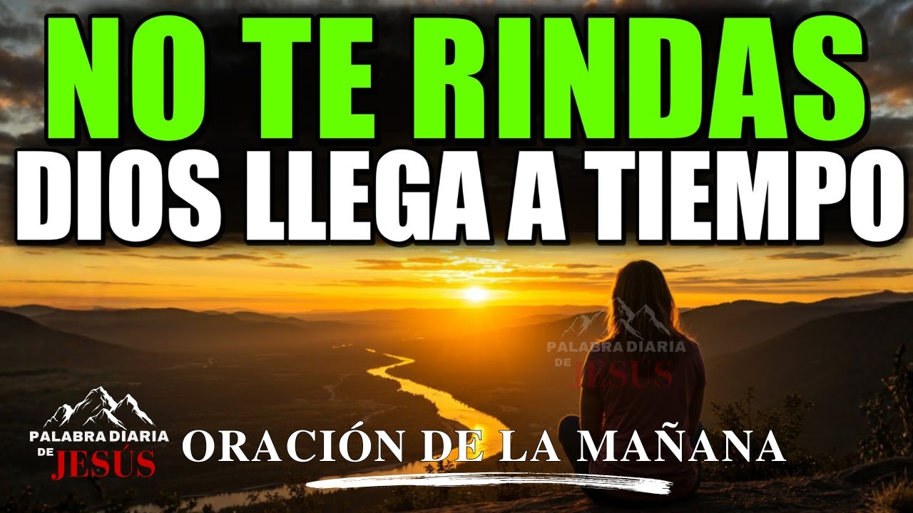 7 de Febrero –  Dios No Llega Tarde, Llega en el Momento Justo | Oración de la Mañana