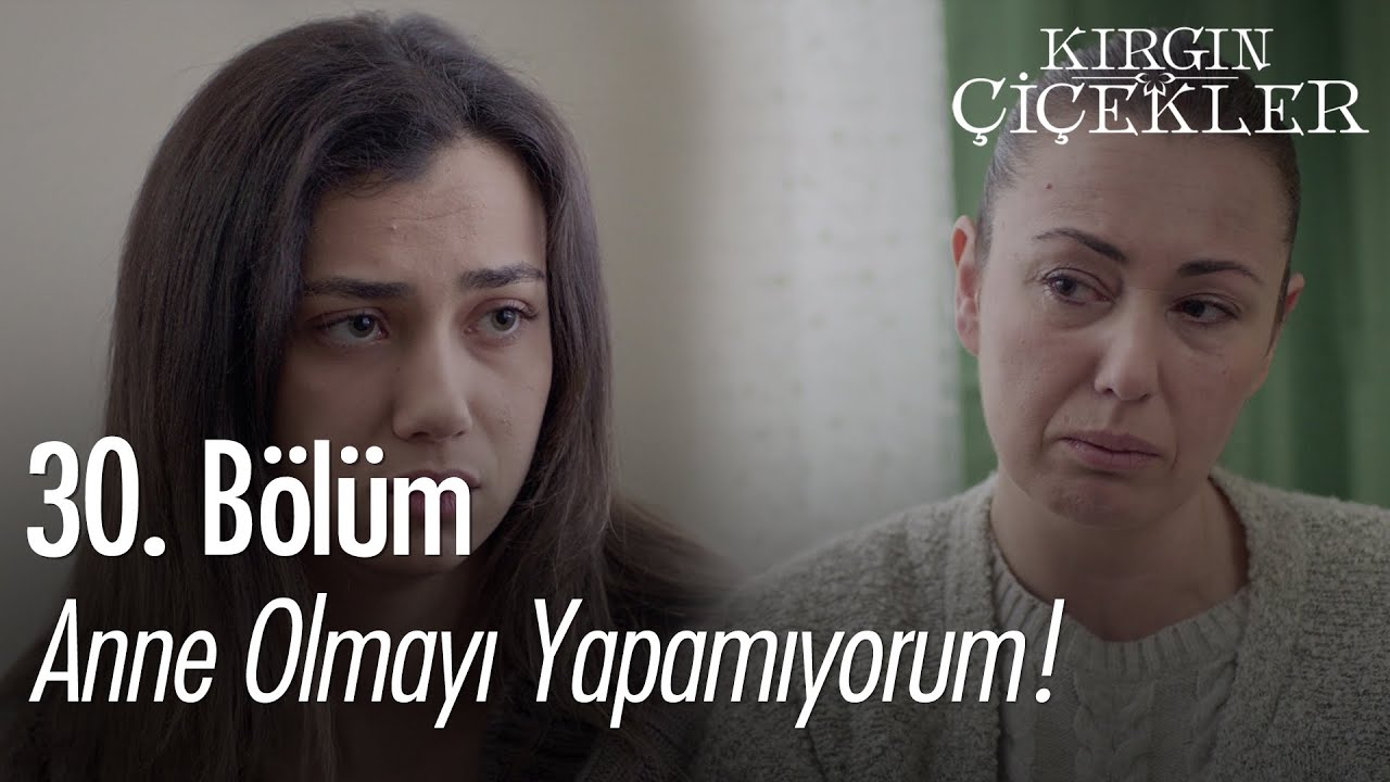 Anne olmayı yapamıyorum! - Kırgın Çiçekler 30. Bölüm