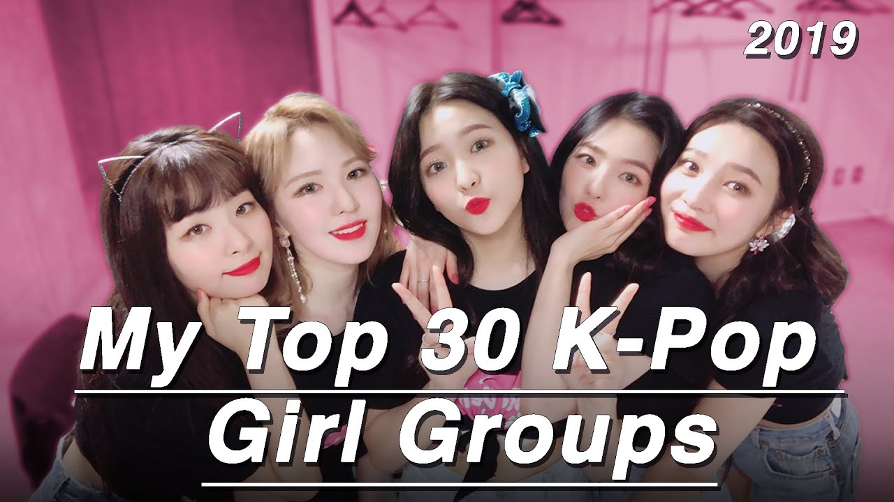 My Top 30 K-pop Girl Groups! (2019)