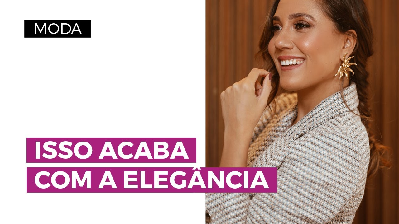 Isso acaba com a elegância: não faça! | Camila Gaio