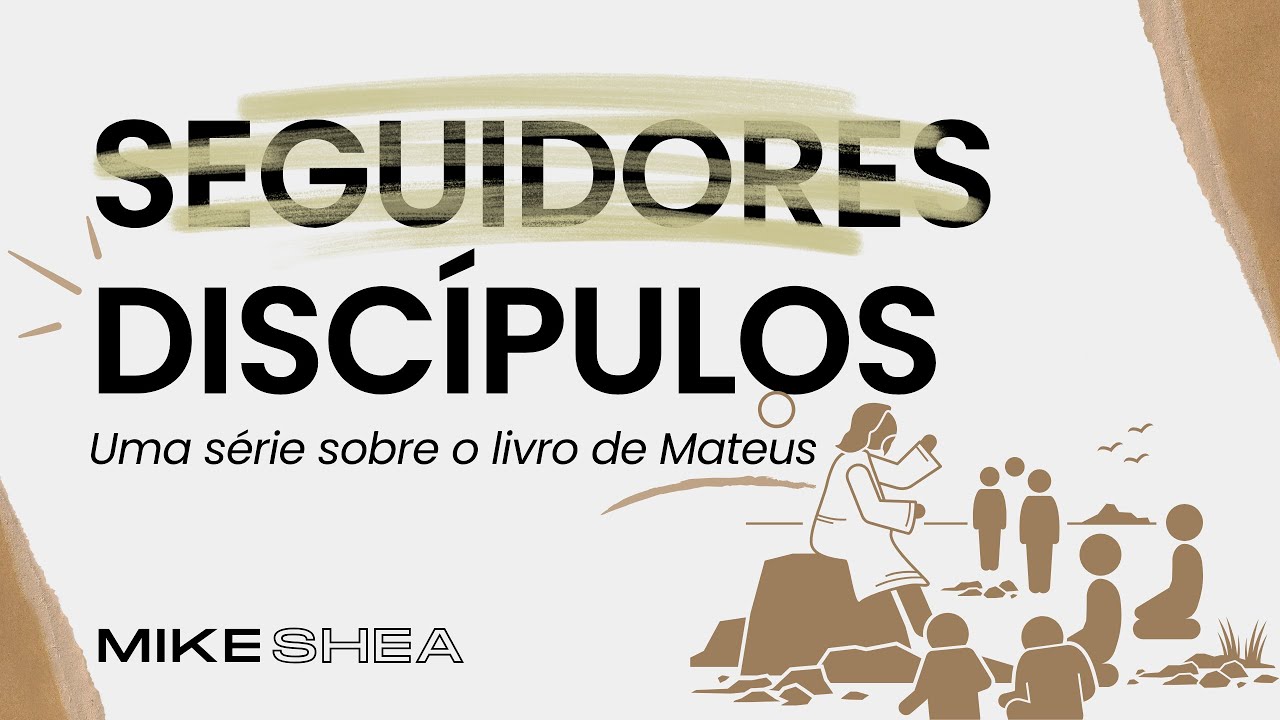 Discípulos ou Seguidores - nova Série - Mike Shea / Casa de Davi