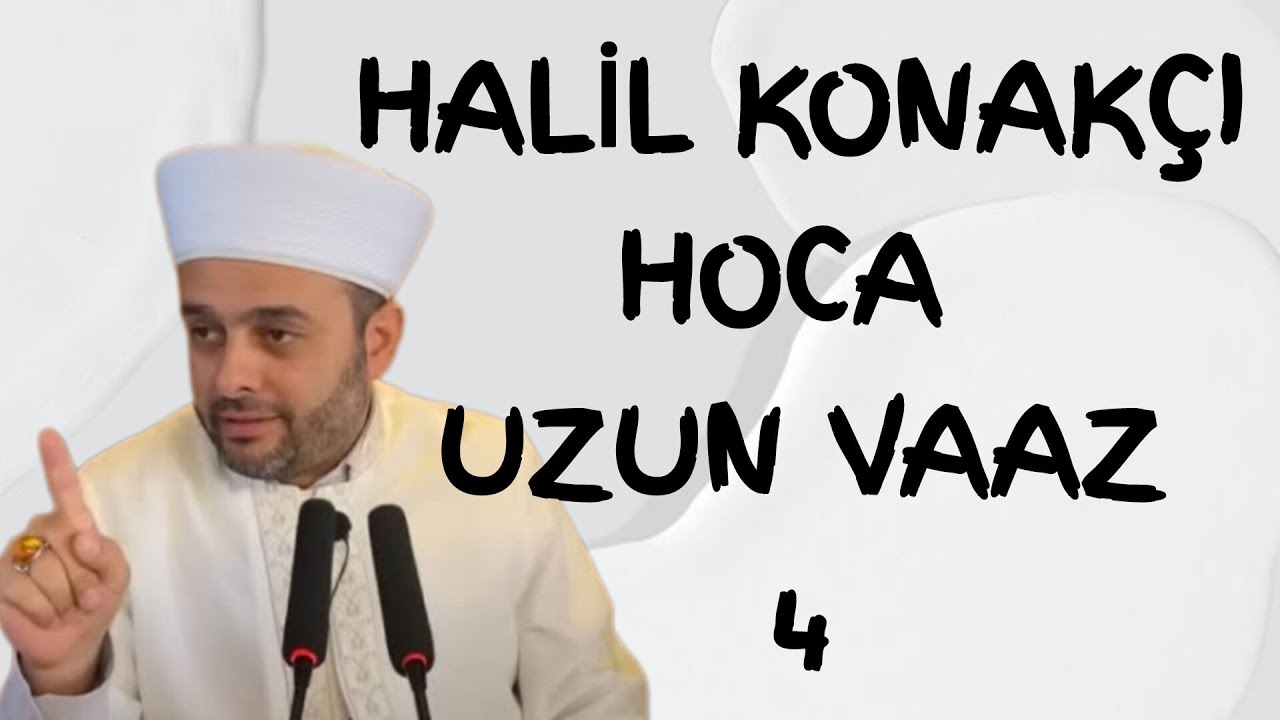 Halil Konakçı Hoca Uzun Vaaz 4