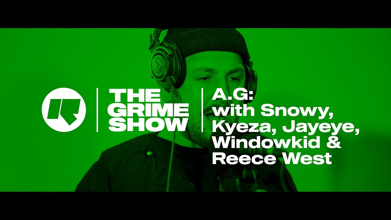 The Grime Show: A.G. with Snowy, Kyeza, Jayeye, Windowkid & Reece West