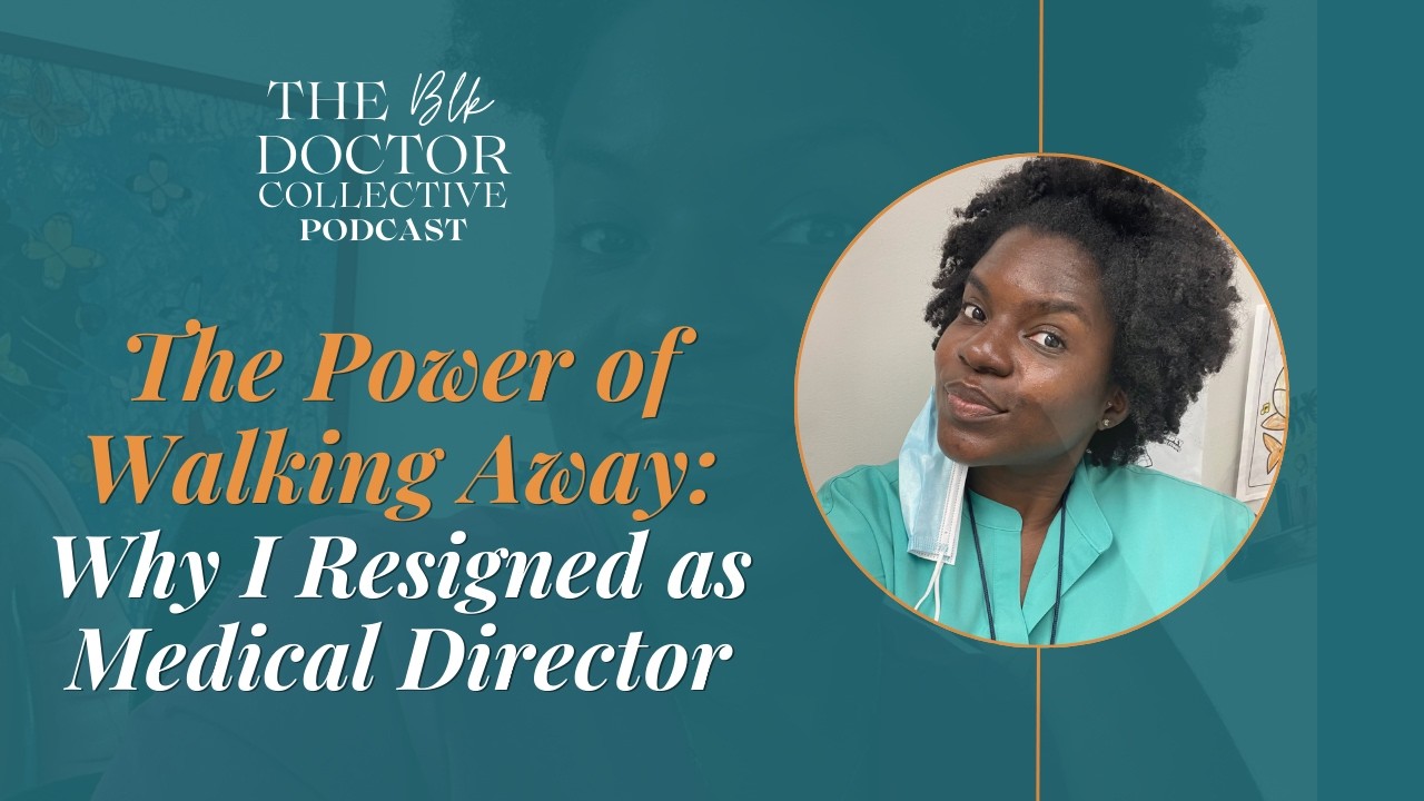 The Power of Walking Away - Why I Resigned As Medical Director || EP 136