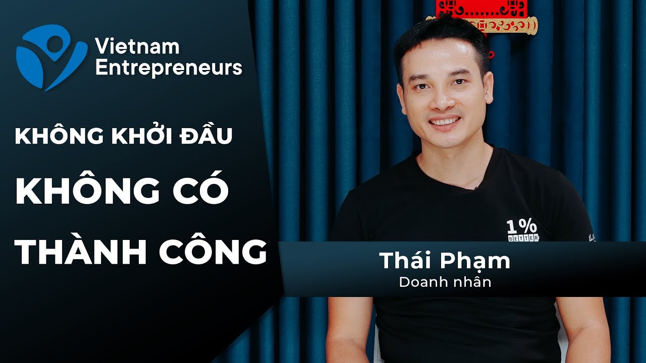 SỐ ĐẶC BIỆT: “Không khởi đầu, không có thành công” | Vietnam Entrepreneurs