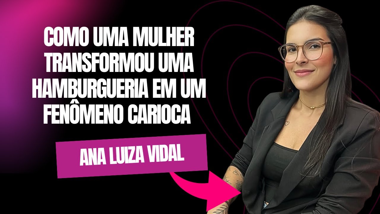 COMO UMA MULHER TRANSFORMOU UMA HAMBURGUERIA EM UM FENÔMENO CARIOCA (Ana Vidal) | IntegraCast #071